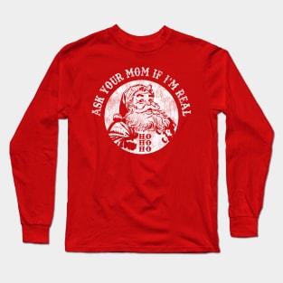 Santa Ask Your Mom If I'm Real Worn Out Christmas Long Sleeve T-Shirt